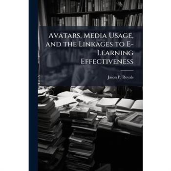 Avatars, Media Usage, and the Linkages to E-Learning Effectiveness
