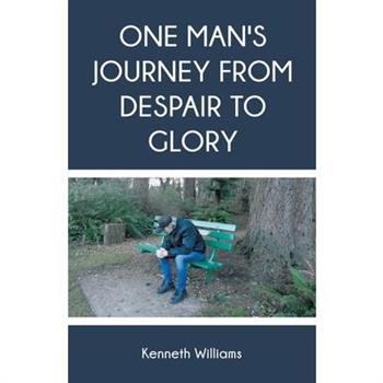 One Man's Journey from Despair to Glory