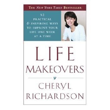 Life Makeovers: 52 Practical and Inspiring Ways to Improve Your Life One Week at
