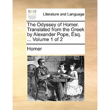 The Odyssey of Homer. Translated from the Greek by Alexander Pope, Esq. ... Volume 1 of 2