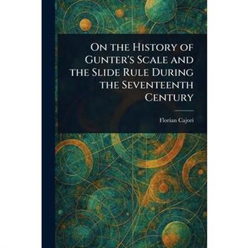 On the History of Gunter's Scale and the Slide Rule During the Seventeenth Century