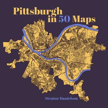 Pittsburgh in 50 Maps