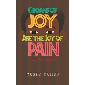 Groans of Joy are the Joy of Pain