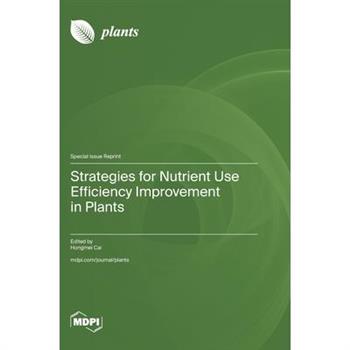 Strategies for Nutrient Use Efficiency Improvement in Plants