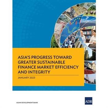 Asia’s Progress Toward Greater Sustainable Finance Market Efficiency and Integrity