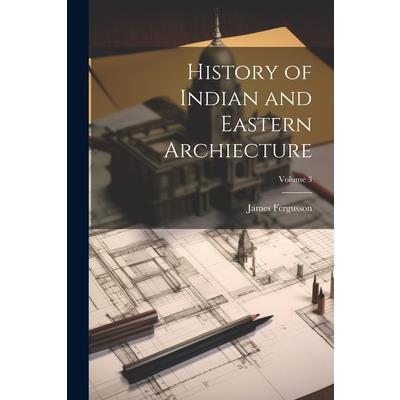 History of Indian and Eastern Archiecture; Volume 3