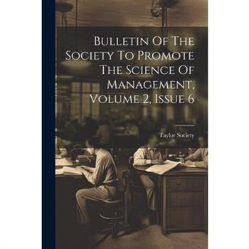 Bulletin Of The Society To Promote The Science Of Management, Volume 2, Issue 6