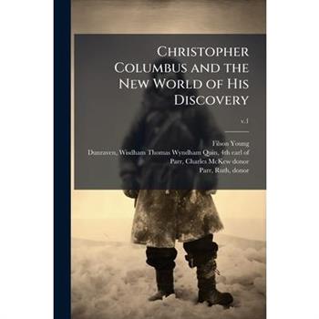 Christopher Columbus and the New World of His Discovery