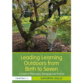 Leading Learning Outdoors from Birth to Seven