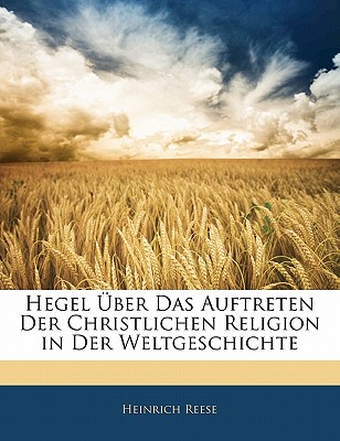 Hegel Uber Das Auftreten Der Christlichen Religion in Der Weltgeschichte