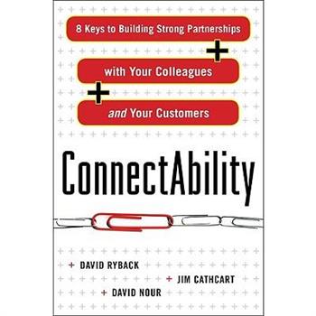 Connectability: 8 Keys to Building Strong Partnerships with Your Colleagues and Your Customers