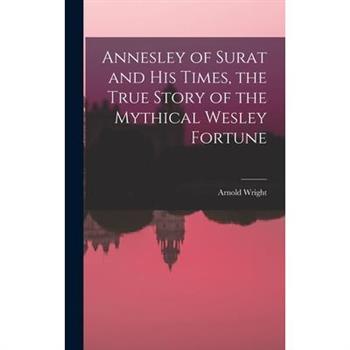 Annesley of Surat and his Times, the True Story of the Mythical Wesley Fortune