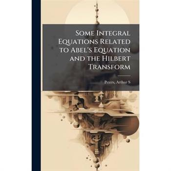 Some Integral Equations Related to Abel's Equation and the Hilbert Transform