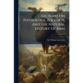 Lectures On Physiology, Zoology, And The Natural History Of Man