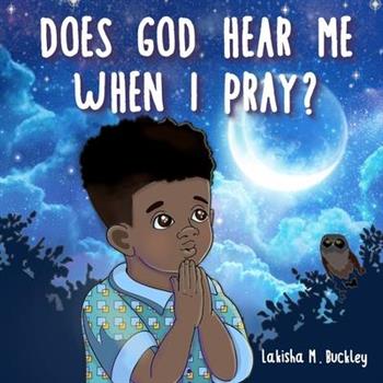 Does God Hear Me When I Pray? Does God Hear Me When I Pray?