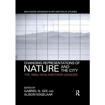 Changing Representations of Nature and the CityThe 1960s-1970s and Their Legacies