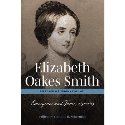 Elizabeth Oakes Smith: Selected Writings, Volume I