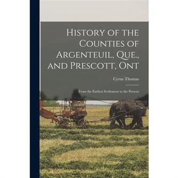History of the Counties of Argenteuil, Que., and Prescott, Ont