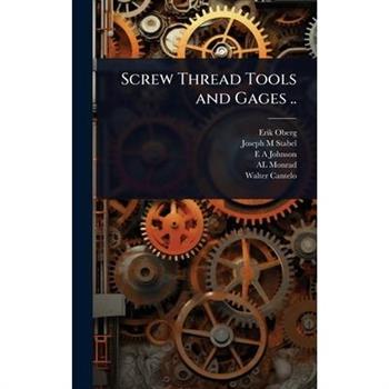 Screw Thread Tools and Gages ..