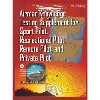 Airman Knowledge Testing Supplement for Sport Pilot, Recreational Pilot, Remote (Drone) Pilot, and Private Pilot FAA-CT-8080-2H