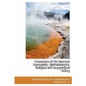 Transactions of the American Homeopathic, Ophthalmological, Otological and Laryngological Society