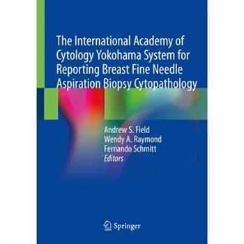 The International Academy of Cytology Yokohama System for Reporting Breast Fine Needle Aspiration Biopsy Cytopathology