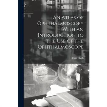An Atlas of Ophthalmoscopy With an Introduction to the Use of the Ophthalmoscope