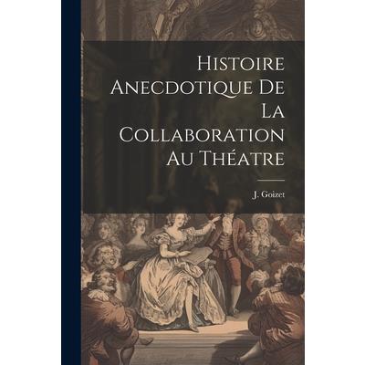 Histoire Anecdotique de la Collaboration au Th矇atre