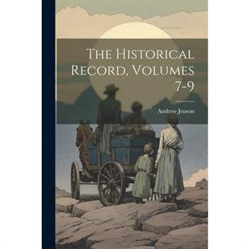 The Historical Record, Volumes 7-9