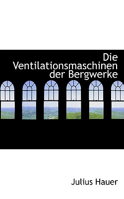 Die Ventilationsmaschinen Der Bergwerke