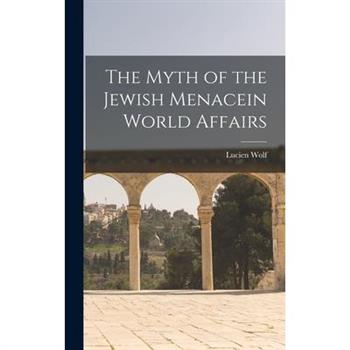The Myth of the Jewish Menacein World Affairs
