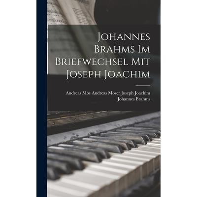Johannes Brahms im Briefwechsel mit Joseph Joachim