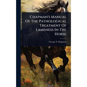 Chapman’s Manual Of The Pathological Treatment Of Lameness In The Horse