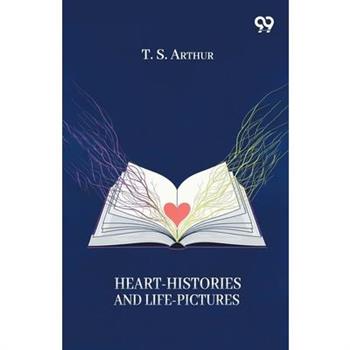 Heart-Histories And Life-Pictures