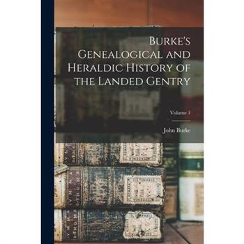 Burke's Genealogical and Heraldic History of the Landed Gentry; Volume 1