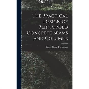 The Practical Design of Reinforced Concrete Beams and Columns