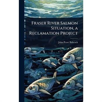 Fraser River Salmon Situation, a Reclamation Project