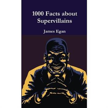 1000 Facts about Supervillains Vol. 1