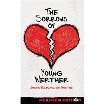 The Sorrows of Young Werther (Heathen Edition)