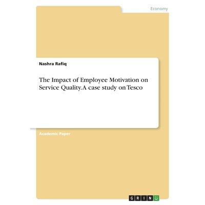 The Impact of Employee Motivation on Service Quality. A case study on Tesco