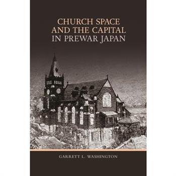 Church Space and the Capital in Prewar Japan