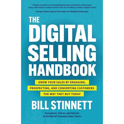 The Digital Selling Handbook: Grow Your Sales by Engaging, Prospecting, and Converting Customers the Way They Buy Today