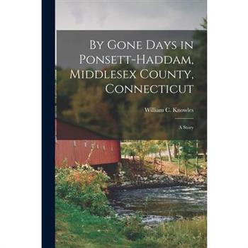 By Gone Days in Ponsett-Haddam, Middlesex County, Connecticut