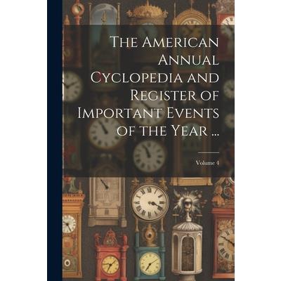 The American Annual Cyclopedia and Register of Important Events of the Year ...; Volume 4