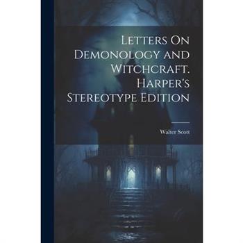 Letters On Demonology and Witchcraft. Harper's Stereotype Edition; Harper's Stereotype Edition