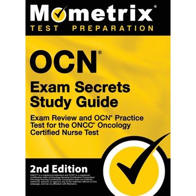 OCN Exam Secrets Study Guide - Exam Review and OCN Practice Test for the ONCC Oncology Certified Nurse Test