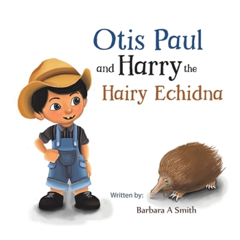 Otis Paul and Harry the Hairy Echidna
