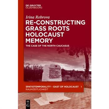 Re-Constructing Grassroots Holocaust Memory