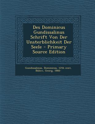 Des Dominicus Gundissalinus Schrift Von Der Unsterblichkeit Der Seele - Primary Source Edition