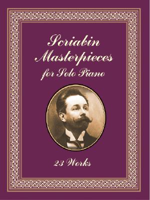 Scriabin Masterpieces for Solo Piano
